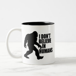 Funny Bigfoot-I Don't Believe in Humans Two-Tone Coffee Mug