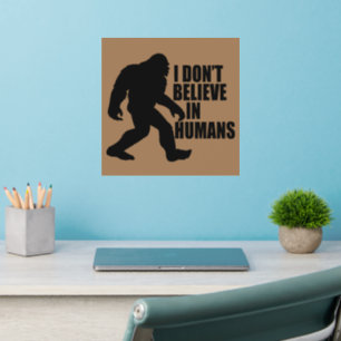 Funny Bigfoot-I Don't Believe in Humans   Wall Decal