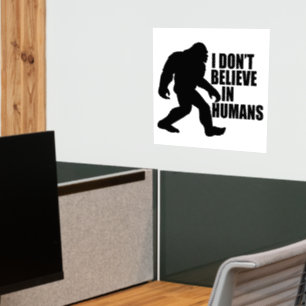 Funny Bigfoot-I Don't Believe in Humans Wall Decal