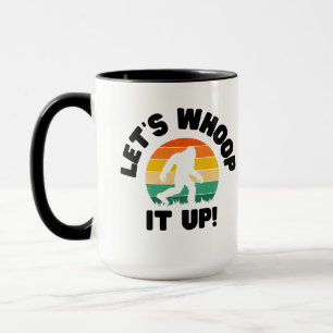 Funny Bigfoot Let's Whoop it Up Coffee Mug