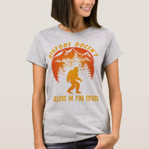 Funny Bigfoot Sasquatch Doesn't Believe in You T-Shirt