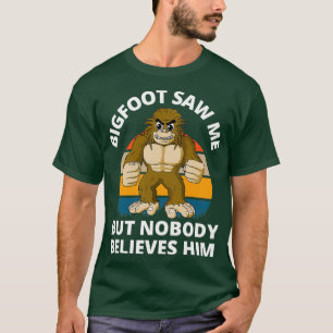 Funny Bigfoot Saw Me But Nobody Believes Him Retro T-Shirt