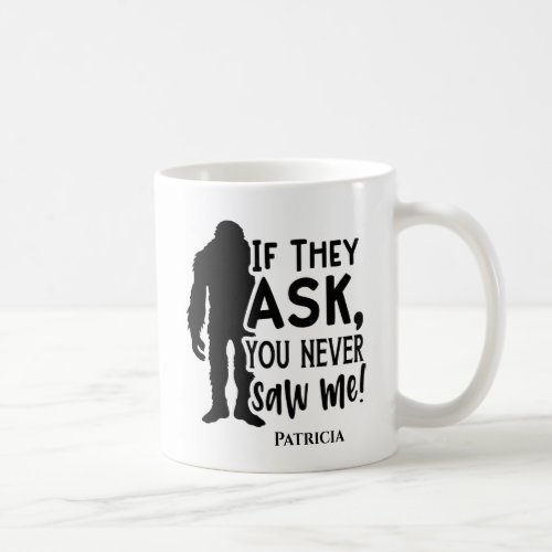 Funny Bigfoot You Never Saw Me Coffee Mug