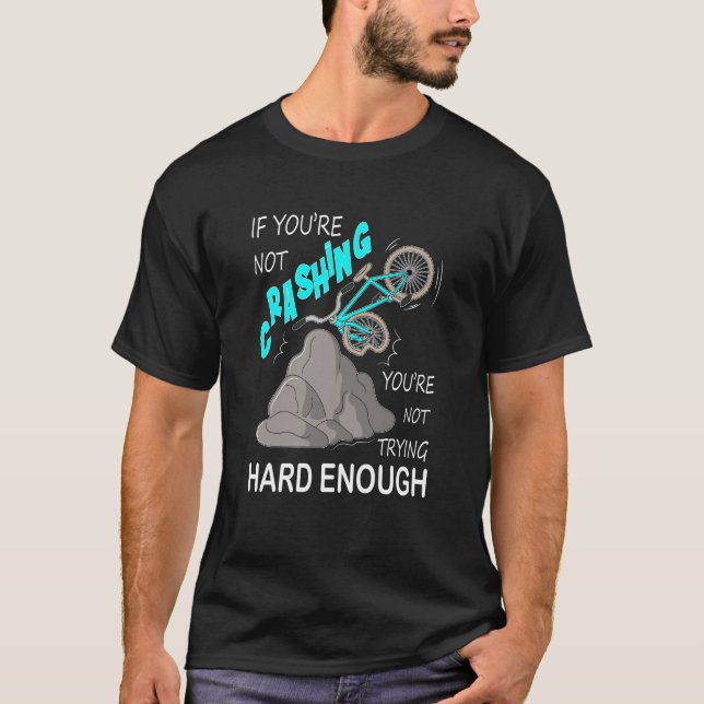 Funny Bike Crash Mountain Bicycle hard trying T-Shirt (Front)