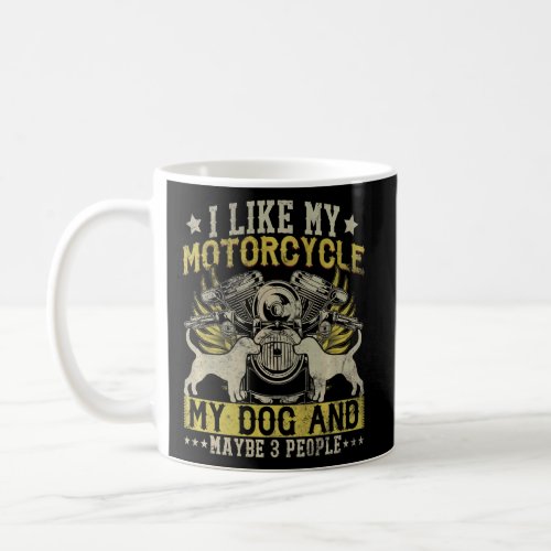 Funny Biker I Like My Motorcycle Dog  Maybe 3 Peo Coffee Mug