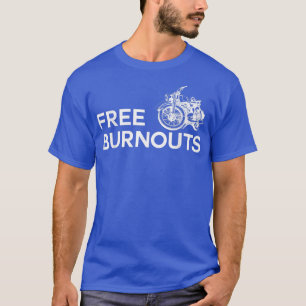 Funny Biker Quote Free Burnouts For Motorcycle Rid T-Shirt