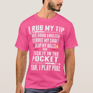 Funny Billiard I Rub My Tip T-Shirt