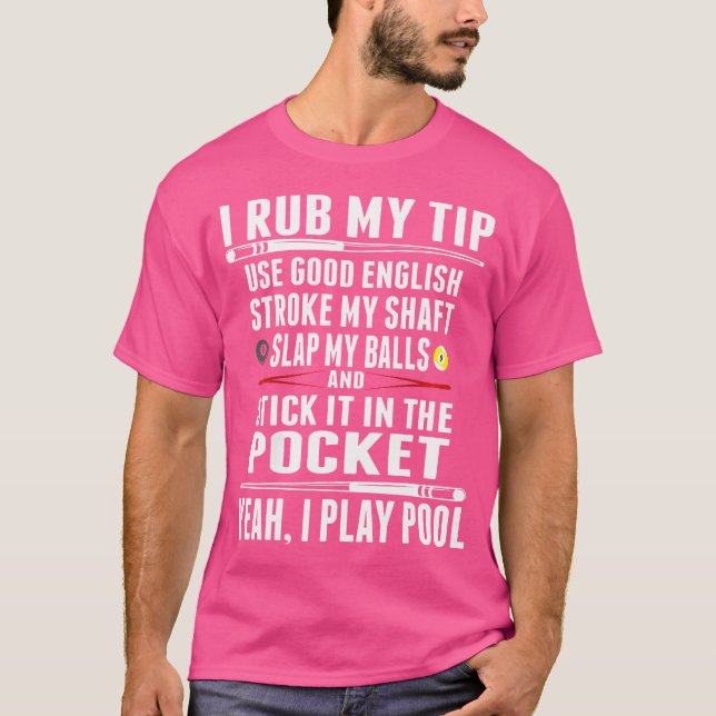 Funny Billiard I Rub My Tip T-Shirt (Front)