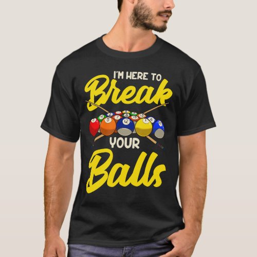 Funny Billiard Pool Hall Snooker Im Here To Break  T_Shirt