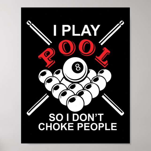 Funny Billiards I Play Pool So I Don't Choke Peopl Poster (Front)