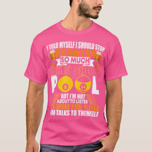 Funny Billiards I Told Myself I Should Stop Drinki T-Shirt