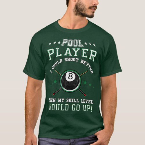 Funny Billiards Pool Player I Could Shoot Better T_Shirt