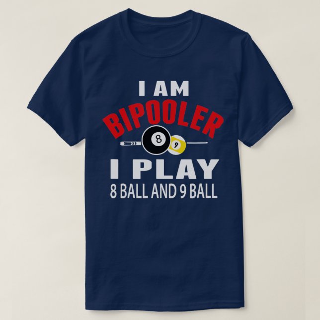 Funny Billiards Pool T  I Play 8 ball and 9 ball  T-Shirt (Design Front)