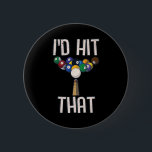 Funny Billiards Tee Funny I'd Hit That Pool Player Button<br><div class="desc">Funny Billiards Tee Funny I'd Hit That Pool Player</div>