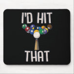 Funny Billiards Tee Funny I'd Hit That Pool Player Mouse Pad<br><div class="desc">Funny Billiards Tee Funny I'd Hit That Pool Player</div>