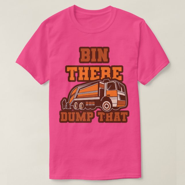 Funny Bin There Dump That Dumpster Garbage Trucks  T-Shirt (Design Front)