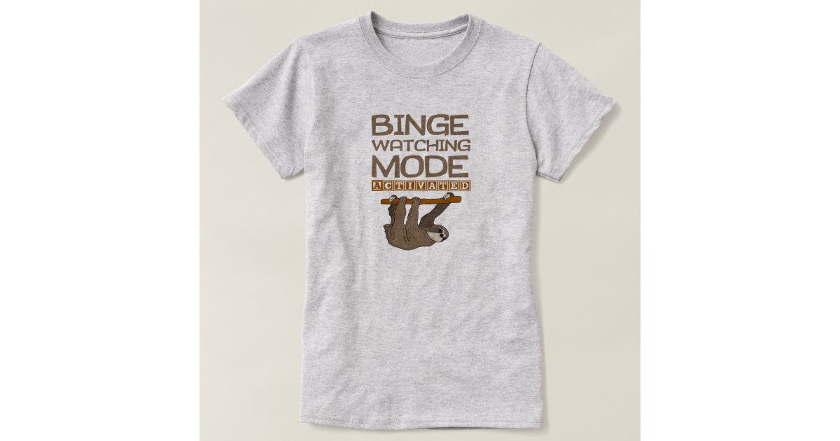 Funny Binge Watching Mode Activated Sloth T-Shirt | Zazzle