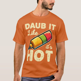 Funny Bingo Daub It Like Its Hot Game Design frien T-Shirt