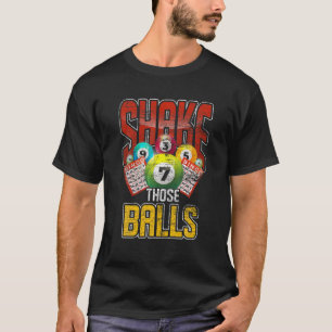Funny Bingo Player Gift Shake Those Balls Gambling T-Shirt