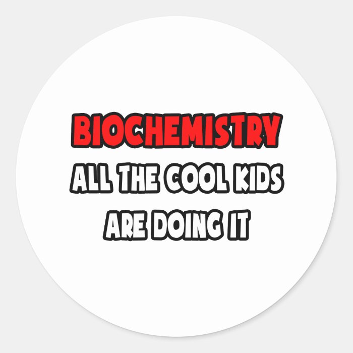 Funny Biochemistry Shirts and Gifts Round Stickers