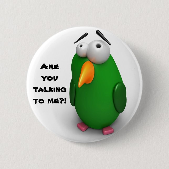 Funny Bird - "Are you talking to me"? Pinback Button (Front)
