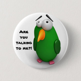 Funny Bird - "Are you talking to me"? Pinback Button