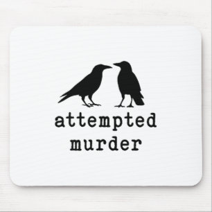 Funny Bird Attempted Murder Crow Tee  Mouse Pad