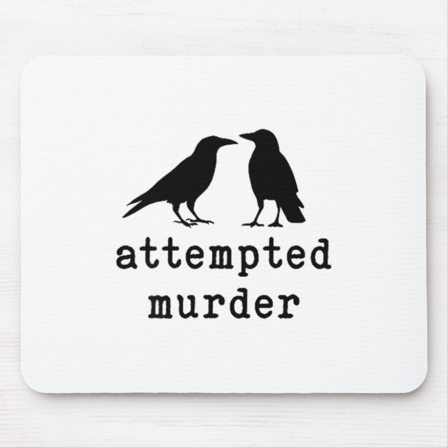 Funny Bird Attempted Murder Crow Tee  Mouse Pad (Front)