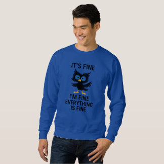 Funny Bird Cartoon with “It’s Fine” Meme Quote Sweatshirt