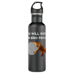 Funny Bird Feeder is Empty Nutty Hypnotic Squirrel Stainless Steel Water Bottle