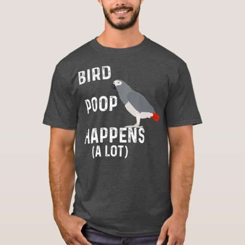 Funny Bird Poop Happens A Lot African Gray Pet T_Shirt