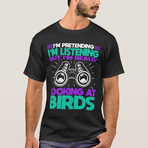 Funny Bird Watcher Watching Gift Pretend Listening T_Shirt