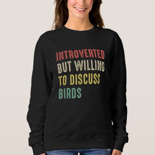 Funny Birds Quote Introverted But Willing To Discu Sweatshirt