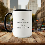 Funny Birth Stone Coffee Lover Humor Mug<br><div class="desc">Add humor to your morning brew with this mug! Reads: 'My birth stone is a coffee bean.' Perfect for coffee lovers with a witty sense of humor!</div>