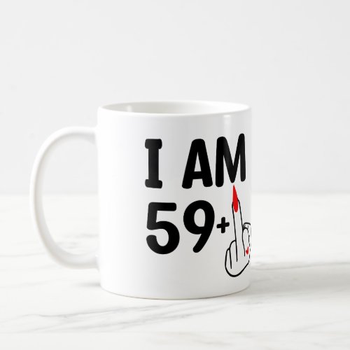 Funny Birthday 60 Years old Im 59 Coffee Mug