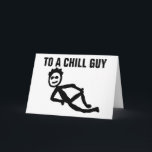 FUNNY BIRTHDAY CARD FOR HIM, CHILL GUY<br><div class="desc">TO A CHILL GUY HAVE A CHILL BIRTHDAY! GREETING CARDS</div>