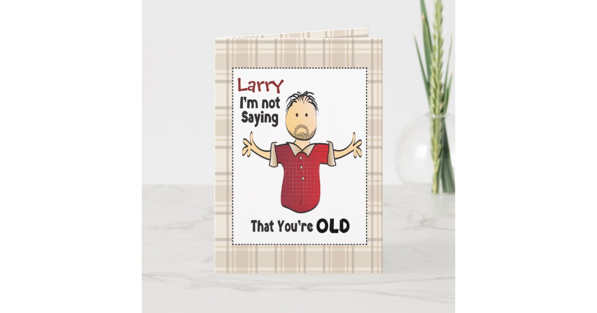 Funny Birthday Card For Man - Old Age Joke | Zazzle