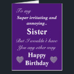 Funny birthday card for sister<br><div class="desc">Big funny personalised unique funny comical birthday card. Add a bit of humour into a birthday this year</div>