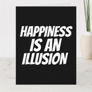 FUNNY BIRTHDAY CARD HAPPINESS IS ILLUSION