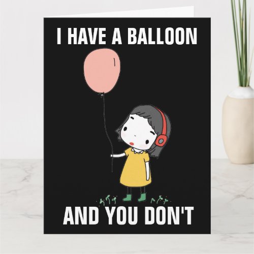 FUNNY BIRTHDAY CARD LITTLE GIRL I HAVE A BALLOON 