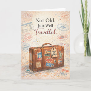 Funny Birthday Card – Not Old Just Well Traveled
