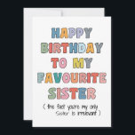Funny Birthday Card Sister, to my favourite Sister<br><div class="desc">Funny Birthday card for sister designed exclusively</div>