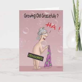 Funny Birthday Cards: Growing Old Gracefully? Card by nopolymon at Zazzle