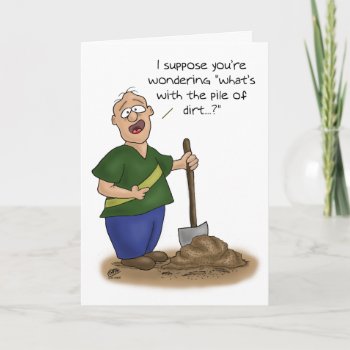 Funny Birthday Cards: Older Than Dirt Card by nopolymon at Zazzle
