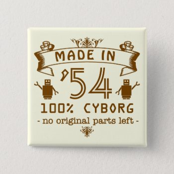 Funny Birthday Cyborg With Customizable Year Button by FunnyTShirtsAndMore at Zazzle