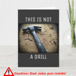 Funny Birthday Dad Joke Pun "This is Not a Drill"  Card<br><div class="desc">Dad humor at its finest! This funny birthday card for your father depicts a hammer, and the words "This is Not a Drill." Interior text reads "It's a dad joke card. Happy Birthday, Dad!" If he appreciates nerd humor, puns, word play and visual jokes, your papa is sure to love...</div>