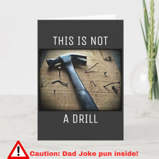 Funny Birthday Dad Joke Pun "This is Not a Drill" Card