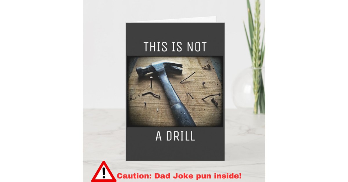 Funny Birthday Dad Joke Pun "This is Not a Drill" Card | Zazzle