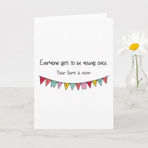 Funny Birthday Everyone Gets To Be Young Once Card