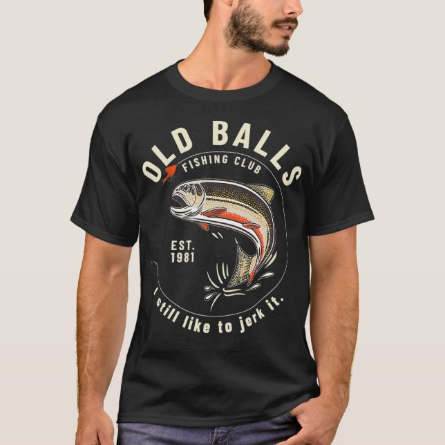 Funny Birthday Fishing Gifts for Dad Old Balls T-Shirt (Front)